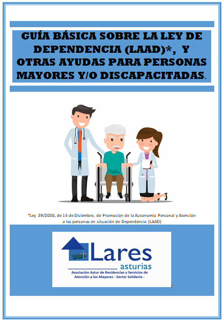 Lares Asturias publica una “Guía Básica sobre la Ley de Dependencia (LAAD) y Otras Ayudas para Personas Mayores y/o Discapacitadas”